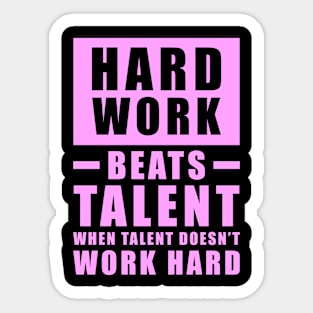 Hard Work Beats Talent When Talent Doesn't Work Hard - Inspirational Quote - Pink Sticker